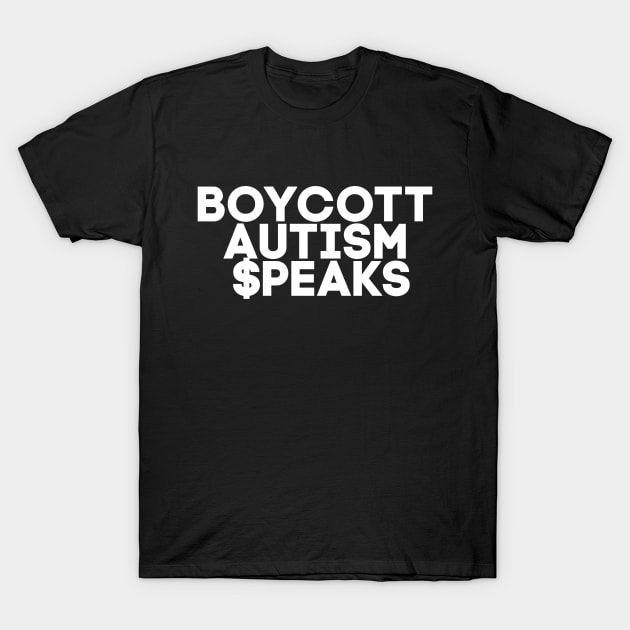 Boycott Autism Speaks T-Shirt by QueenAvocado